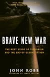 Brave New War: The Next Stage of Terrorism and the End of Globalization