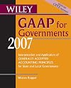 Wiley GAAP for Governments 2007: Interpretation and Application of Generally Accepted Accounting Principles for State and Local Governments