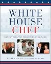 White House Chef: Eleven Years, Two Presidents, One Kitchen