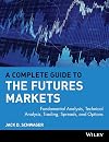 A Complete Guide to the Futures Markets: Fundamental Analysis, Technical Analysis, Trading, Spreads, and Options