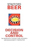 Decision and Control: The Meaning of Operational Research and Management Cybernetics (Classic Beer Series)