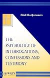The Psychology of Interrogations, Confessions and Testimony (Wiley Series in Psychology of Crime, Policing and Law)