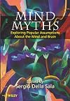 Mind Myths: Exploring Popular Assumptions About the Mind and Brain