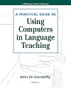 A Practical Guide to Using Computers in Language Teaching (Michigan Teacher Resource)