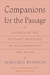 Companions for the Passage: Stories of the Intimate Privilege of Accompanying the Dying