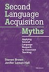 Second Language Acquisition Myths: Applying Second Language Research to Classroom Teaching