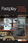 Pastplay: Teaching and Learning History with Technology (Digital Humanities)
