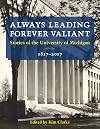 Always Leading, Forever Valiant: Stories of the University of Michigan, 1817–2017
