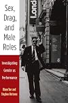 Sex, Drag, and Male Roles: Investigating Gender as Performance (Critical Performances)