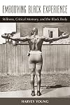 Embodying Black Experience: Stillness, Critical Memory, and the Black Body (Theater: Theory/Text/Performance)