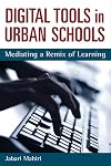 Digital Tools in Urban Schools: Mediating a Remix of Learning (Technologies of the Imagination: New Media in Everyday Life)
