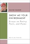 Show Me Your Environment: Essays on Poetry, Poets, and Poems (Poets On Poetry)