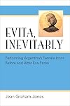 Evita, Inevitably: Performing Argentina's Female Icons Before and After Eva Perón