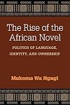The Rise of the African Novel: Politics of Language, Identity, and Ownership (African Perspectives)