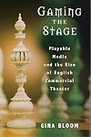 Gaming the Stage: Playable Media and the Rise of English Commercial Theater (Theater: Theory/Text/Performance)