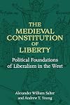 The Medieval Constitution of Liberty: Political Foundations of Liberalism in the West