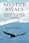 No Peer Rivals: American Grand Strategy in the Era of Great Power Competition