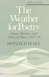 The Weather for Poetry: Essays, Reviews, and Notes on Poetry, 1977-81 (Poets on Poetry)