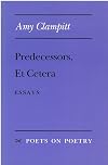 Predecessors, Et Cetera: Essays (Poets on Poetry)