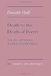Death to the Death of Poetry: Essays, Reviews, Notes, Interviews (Poets on Poetry)