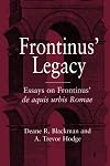 Frontinus' Legacy: Essays on Frontinus' de aquis urbis Romae
