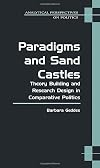 Paradigms and Sand Castles: Theory Building and Research Design in Comparative Politics (Analytical Perspectives On Politics)