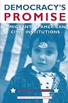 Democracy's Promise: Immigrants and American Civic Institutions (The Politics of Race and Ethnicity)