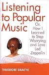 Listening to Popular Music: Or, How I Learned to Stop Worrying and Love Led Zeppelin (Tracking Pop)