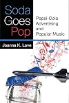 Soda Goes Pop: Pepsi-Cola Advertising and Popular Music (Tracking Pop)