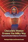 Chocolate Woman Dreams the Milky Way: Mapping Embodied Indigenous Performance (Theater: Theory/Text/Performance)