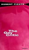 The Gay Critic (Body, in Theory : Histories of Cultural Materialism)
