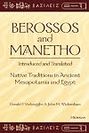 Berossos and Manetho, Introduced and Translated: Native Traditions in Ancient Mesopotamia and Egypt