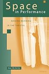 Space in Performance: Making Meaning in the Theatre (Theater: Theory/Text/Performance)