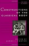 Constructions of the Classical Body (The Body, In Theory: Histories of Cultural Materialism)