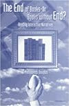 The End of Books--or Books Without End?: Reading Interactive Narratives