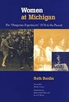 Women at Michigan: The "Dangerous Experiment," 1870s to the Present