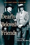 Dearly Beloved Friends: Henry James's Letters to Younger Men