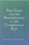 The case for the prosecution in the Ciceronian era / Michael C. Alexander