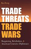 Trade Threats, Trade Wars: Bargaining, Retaliation, and American Coercive Diplomacy (Studies In International Economics)