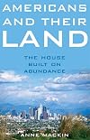 Americans and Their Land: The House Built on Abundance