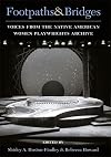 Footpaths & bridges : voices from the Native American Women Playwrights Archive