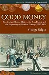 Good Money: Birmingham Button Makers, the Royal Mint, and the Beginnings of Modern Coinage, 1775-1821