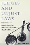 Judges and Unjust Laws: Common Law Constitutionalism and the Foundations of Judicial Review