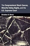 The Congressional Black Caucus, minority voting rights, and the U.S. Supreme Court