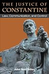 The Justice of Constantine: Law, Communication, and Control (Law And Society In The Ancient World)
