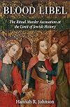 Blood Libel: The Ritual Murder Accusation at the Limit of Jewish History