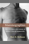 Mammographies: The Cultural Discourses of Breast Cancer Narratives
