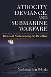 Atrocity, deviance, and submarine warfare : norms and practices during the world wars