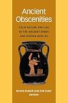 Ancient Obscenities: Their Nature and Use in the Ancient Greek and Roman Worlds