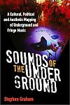 Sounds of the Underground: A Cultural, Political and Aesthetic Mapping of Underground and Fringe Music (Tracking Pop)
